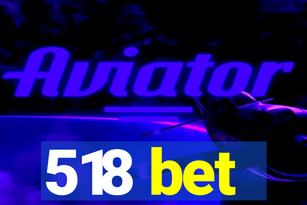 518 bet